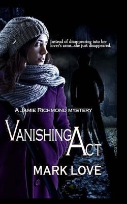 Vanishing Act: A Jamie Richmond Mystery by Love, Mark