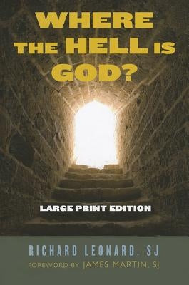 Where the Hell Is God? Large Print Edition by Leonard, Richard