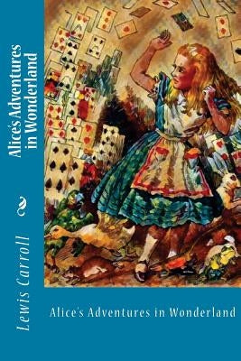 Alice's Adventures in Wonderland by Carroll, Lewis