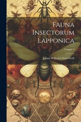 Fauna Insectorum Lapponica; Volume 1 by Zetterstedt, Johan Wilhelm