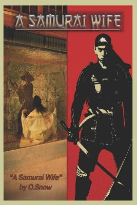 A Samurai Wife: Part II by Snow, O.