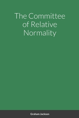 The Committee of Relative Normality by Jackson, Graham