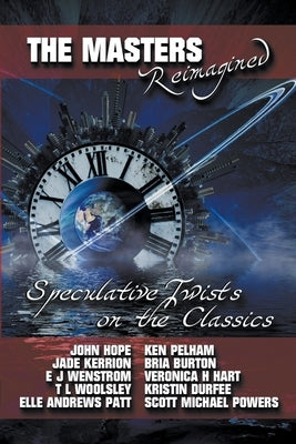The Masters Reimagined: A Speculative Fiction Anthology by Kerrion, Jade