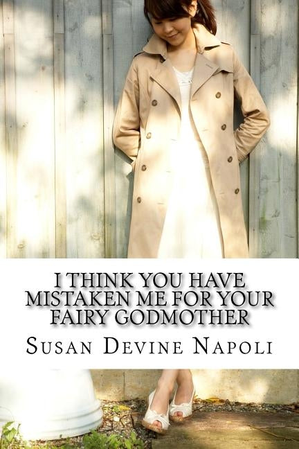 I think you have mistaken me for your fairy godmother by Napoli, Susan Devine