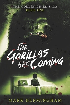 The Gorillas Are Coming: The Golden Child Saga Book One by Bermingham, Mark