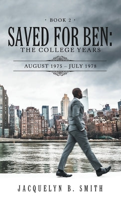 Saved for Ben: the College Years by Smith, Jacquelyn B.