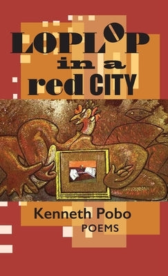 Loplop in a Red City: Poems by Pobo, Kenneth