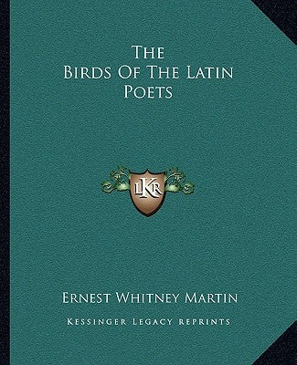 The Birds Of The Latin Poets by Martin, Ernest Whitney