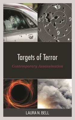 Targets of Terror: Contemporary Assassination by Bell, Laura N.