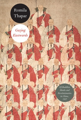 Gazing Eastwards: Of Buddhist Monks and Revolutionaries in China, 1957 by Thapar, Romila