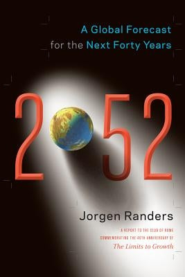 2052: A Global Forecast for the Next Forty Years by Randers, Jorgen