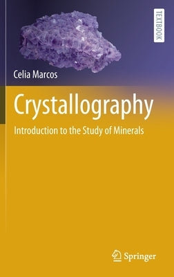 Crystallography: Introduction to the Study of Minerals by Marcos, Celia