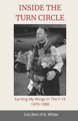 Inside the Turn Circle: Earning My Wings in the F-16 1979-1988 by Colvin, Amy
