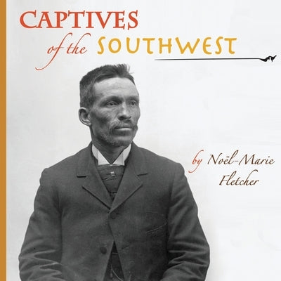 Captives of the Southwest by Fletcher, Noel Marie