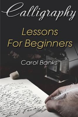 Calligraphy: Lessons For Beginners by Banks, Carol