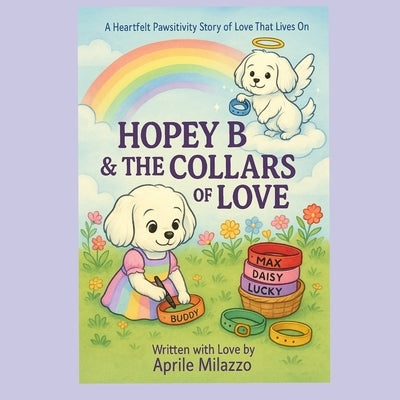 Hopey B & The Collars Of Love: A Heartfelt Pawsitivity Story of Love That Lives On by B, Mellow