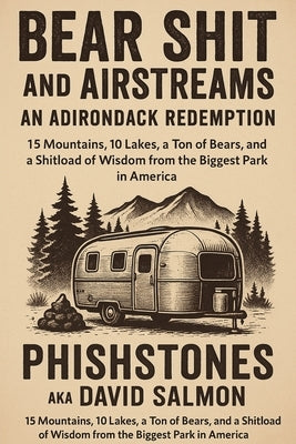 Bearshit and Airstreams: An Adirondack Redemption by Phishstones