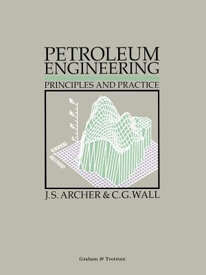 Petroleum Engineering: Principles and Practice by Archer, J. S.