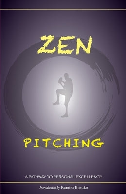 Zen Pitching: A Pathway to Personal Excellence by Bosuko, Karairu