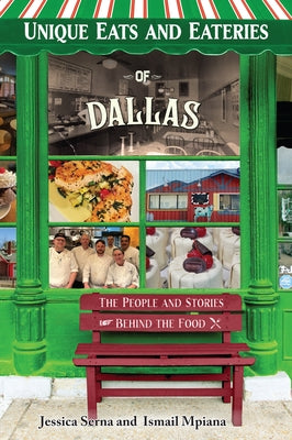 Unique Eats and Eateries of Dallas by Serna, Jessica
