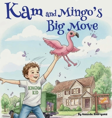 Kam and Mingos Big Move: Helping Kids Feel Brave and Happy About Moving to a New Home by Rodriguez, Amanda