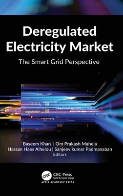 Deregulated Electricity Market: The Smart Grid Perspective by Khan, Baseem