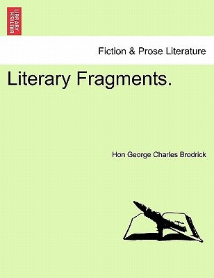 Literary Fragments. by Brodrick, George Charles