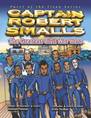 Captain Robert Smalls: The Greatest Civil War Hero; Book One by Thomas, Dashan