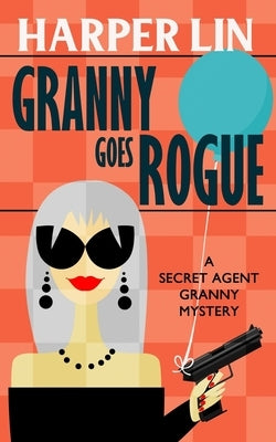Granny Goes Rogue by Lin, Harper