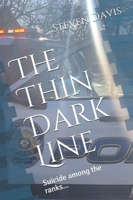 The Thin Dark Line: Suicide among the ranks... by Davis, Steven