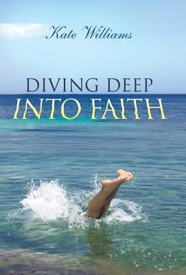 Diving Deep Into Faith by Williams, Kate