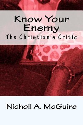 Know Your Enemy: The Christian's Critic by McGuire, Nicholl