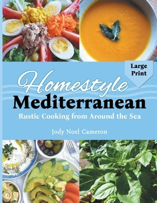 Homestyle Mediterranean: Rustic Cooking from Around the Sea by Cameron, Jody Noel