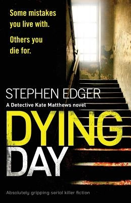 Dying Day: Absolutely Gripping Serial Killer Fiction by Edger, Stephen