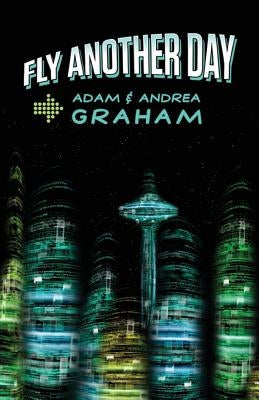 Fly Another Day: The Adventures of Powerhouse #1 and #2 by Graham, Andrea J.