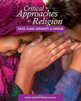 Critical Approaches to Religion: Race, Class, Sexuality, and Gender by Cleophat, Nixon