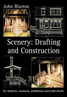 Scenery: Drafting and Construction: For Theatres, Museums, Exhibitions and Trade Shows by Blurton, John
