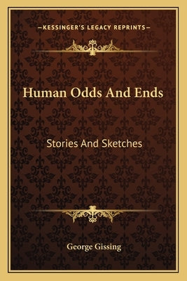 Human Odds And Ends: Stories And Sketches by Gissing, George