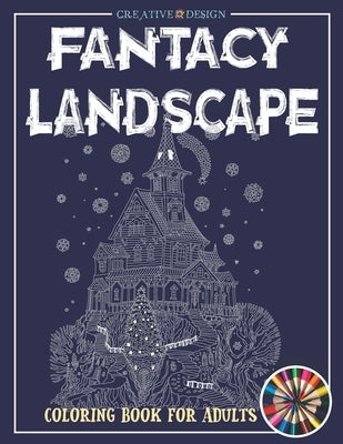 Creative Design Fantacy Landscape Coloring Book: Coloring Book For Adults and Teens Gorgeous Fantasy Landscape Scenes Relaxing, Inspiration. Color me! by Hunter, Phoenix