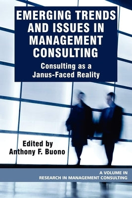 Emerging Trends and Issues in Management Consulting: Consulting as a Janus-Faced Reality by Buono, Anthony F.