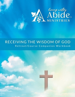Receiving God's Wisdom - Retreat/Companion Workbook by Case, Richard