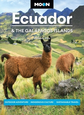 Moon Ecuador & the Galápagos Islands: Outdoor Adventure, Indigenous Culture, Sustainable Travel by Pitts, Bethany