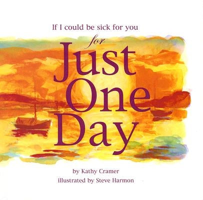 If I Could Be Sick for You Just One Day by Cramer, Kathy