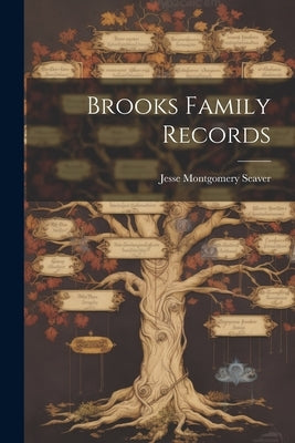 Brooks Family Records by Seaver, Jesse Montgomery 1890- [From