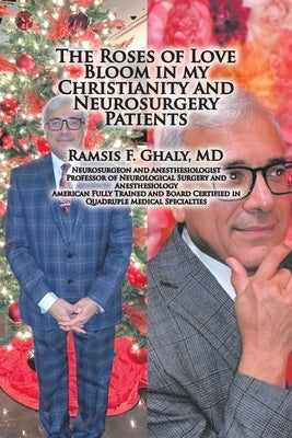 The Roses of Love Bloom in My Christianity and Neurosurgery Patients by Ghaly, Ramsis F.