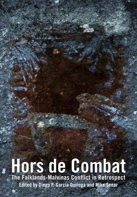 Hors de Combat: The Falklands-Malvinas Conflict in Retrospect by García Quiroga, Diego F.