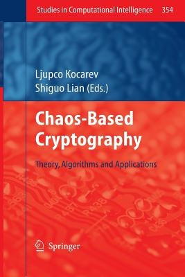 Chaos-Based Cryptography: Theory, Algorithms and Applications by Kocarev, Ljupco