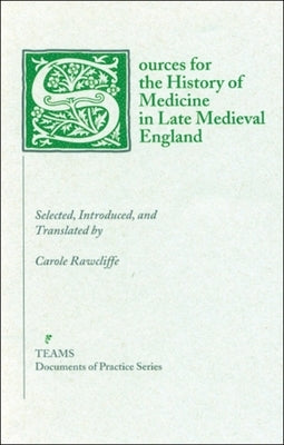 Sources for the History of Medicine in Late Medieval England by Rawcliffe, Carole