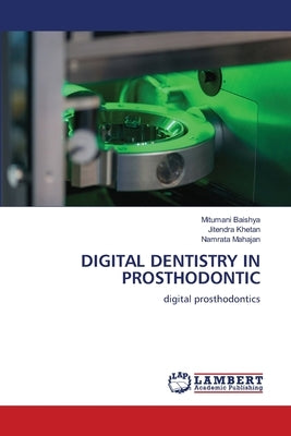 Digital Dentistry in Prosthodontic by Baishya, Mitumani