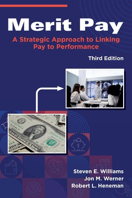 Merit Pay: A Strategic Approach to Linking Pay to Performance by Williams, Steven E.